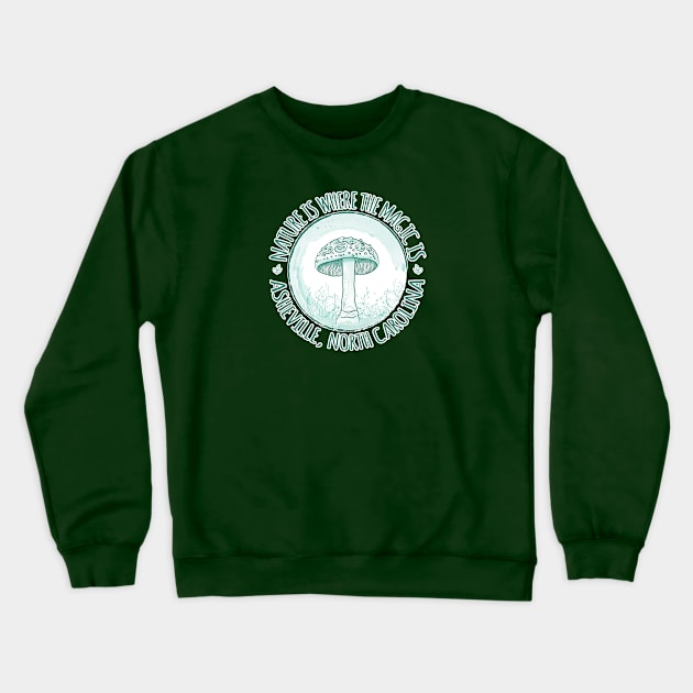 Nature Is Where The Magic Is Asheville, NC - Mushroom - Mint 18 Crewneck Sweatshirt by AVL Merch